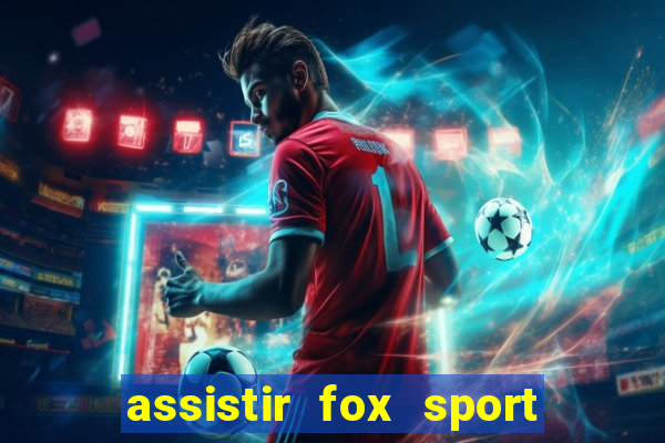 assistir fox sport futebol tv