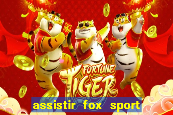 assistir fox sport futebol tv