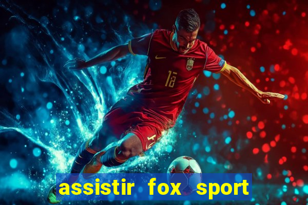 assistir fox sport futebol tv