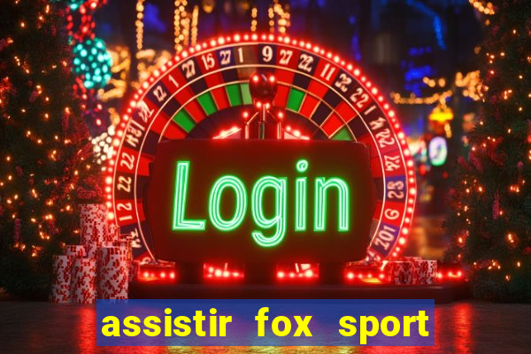 assistir fox sport futebol tv