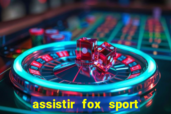 assistir fox sport futebol tv