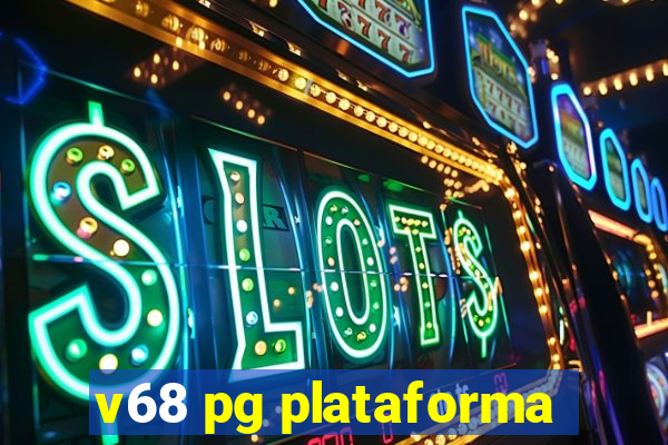 v68 pg plataforma