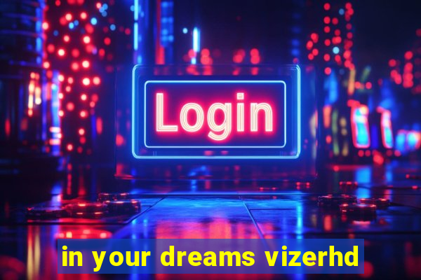 in your dreams vizerhd