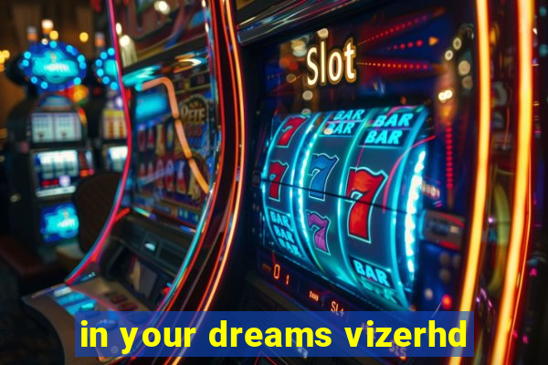 in your dreams vizerhd