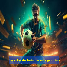 samba da ladeira integrantes