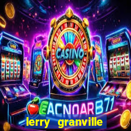 lerry granville reclame aqui