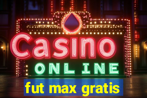 fut max gratis