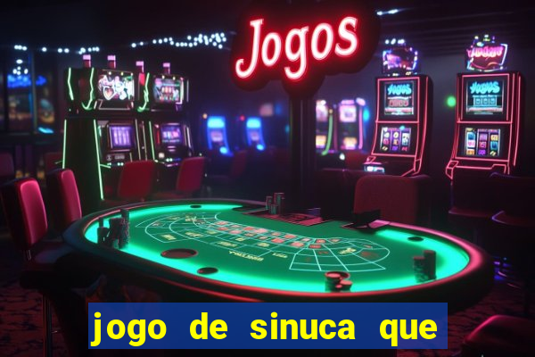 jogo de sinuca que ganha dinheiro de verdade