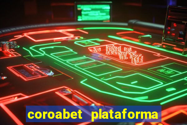 coroabet plataforma de jogos