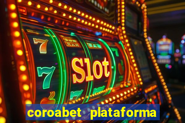 coroabet plataforma de jogos