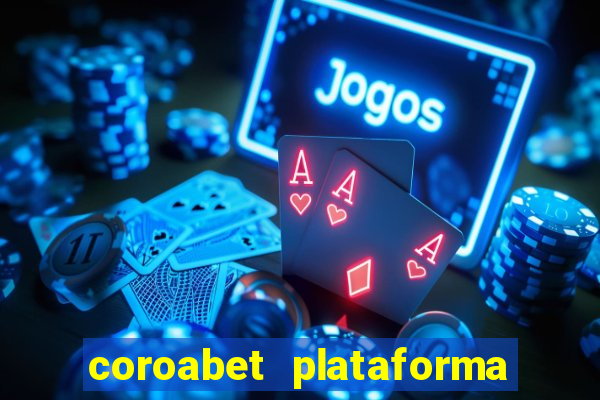 coroabet plataforma de jogos