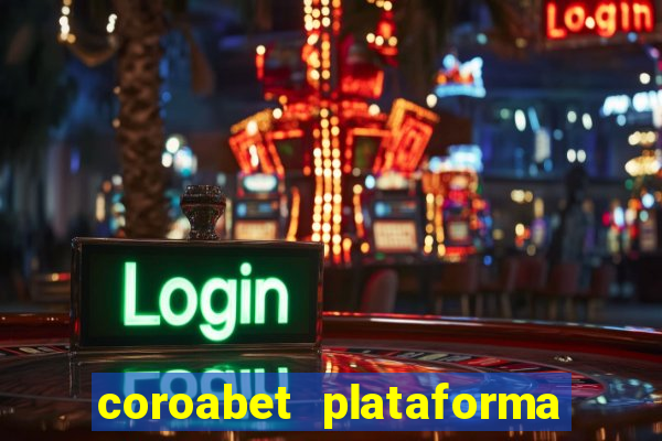 coroabet plataforma de jogos