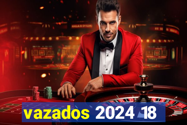 vazados 2024 18