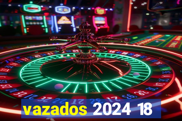 vazados 2024 18