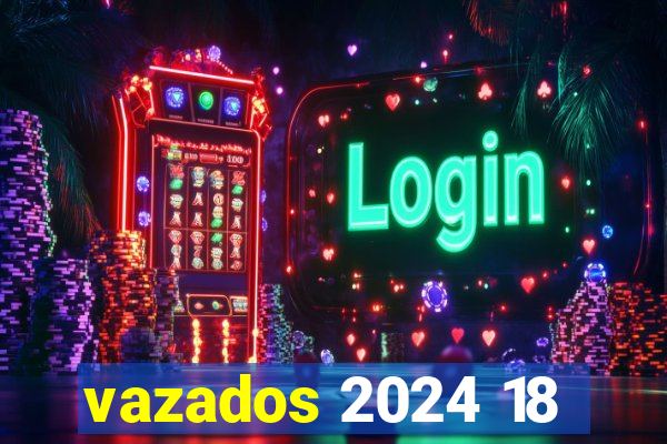 vazados 2024 18