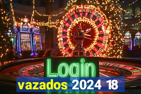 vazados 2024 18