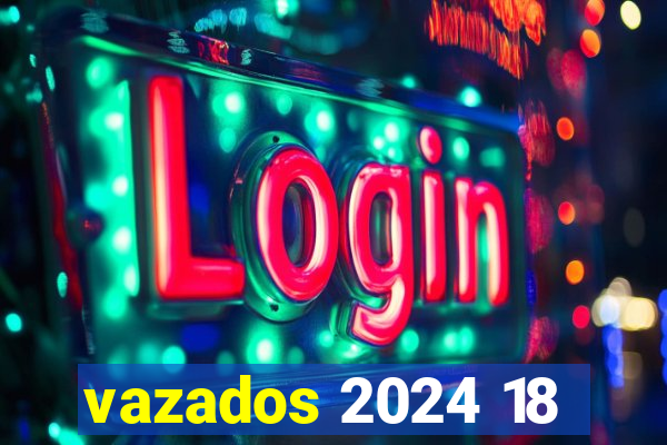 vazados 2024 18