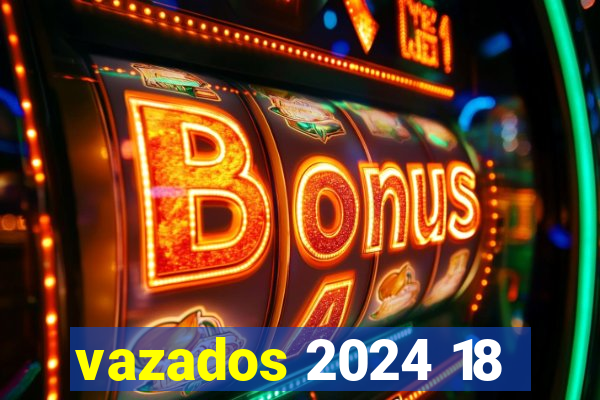 vazados 2024 18