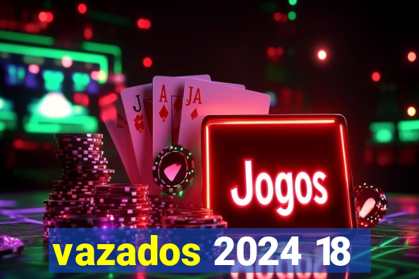 vazados 2024 18