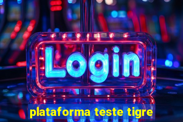 plataforma teste tigre