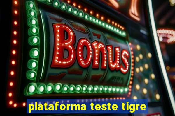 plataforma teste tigre