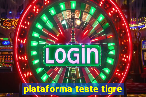 plataforma teste tigre