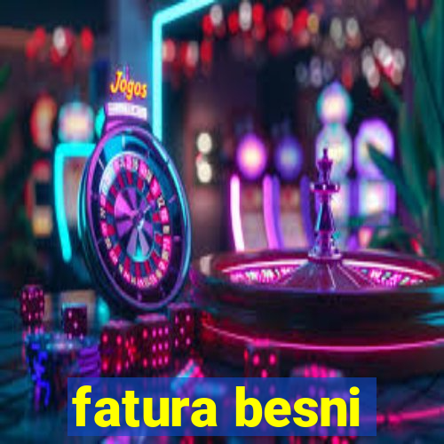 fatura besni