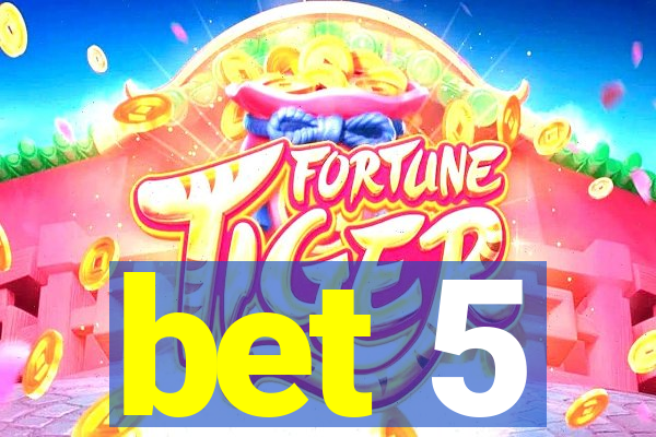 bet 5