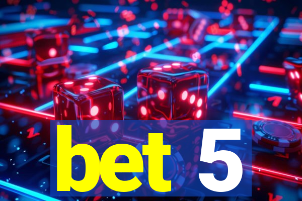 bet 5