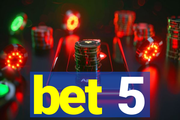 bet 5