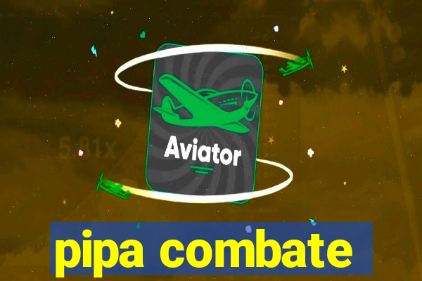 pipa combate