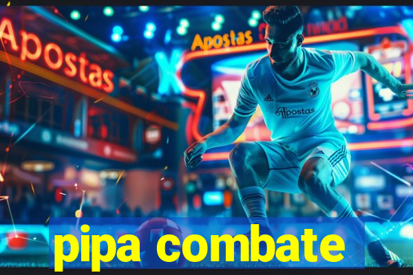 pipa combate