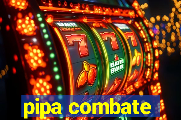 pipa combate