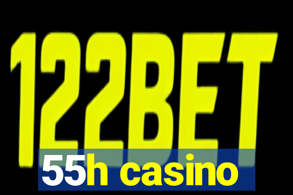 55h casino