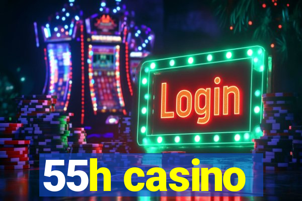 55h casino