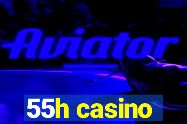 55h casino