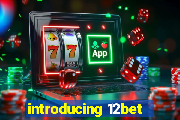 introducing 12bet