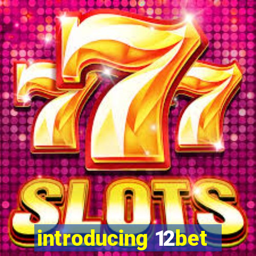 introducing 12bet