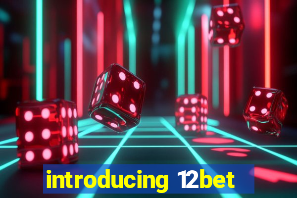 introducing 12bet