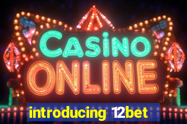 introducing 12bet