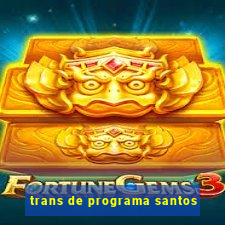 trans de programa santos