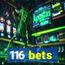 116 bets