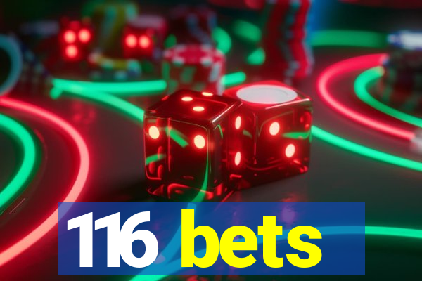 116 bets