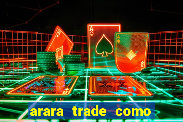 arara trade como ganhar dinheiro