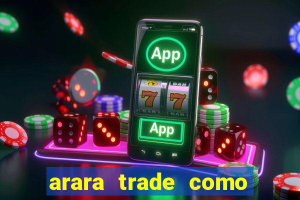 arara trade como ganhar dinheiro