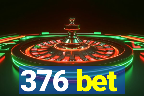 376 bet