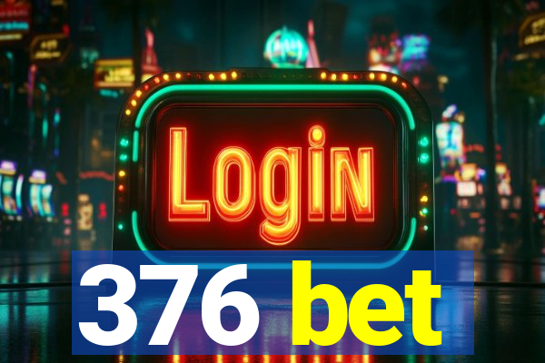 376 bet