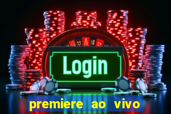 premiere ao vivo hoje gratis