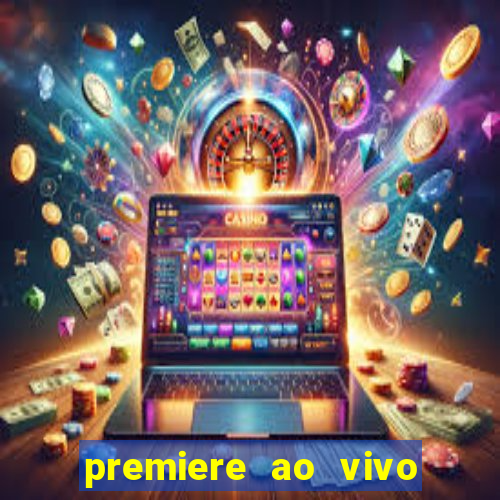 premiere ao vivo hoje gratis