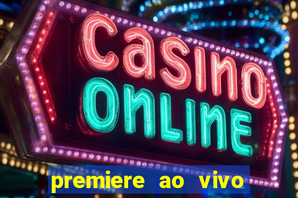 premiere ao vivo hoje gratis